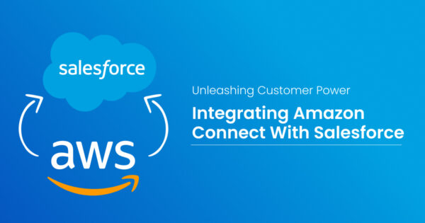 Unleashing Customer Power: Integrating Amazon Connect with Salesforce